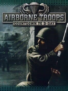 Airborne Troops: Countdown to D-Day •Airborne Troops
