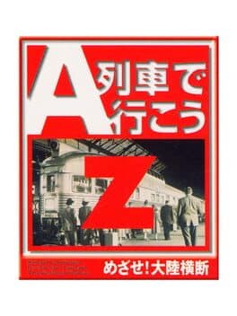 A-Ressha de Ikou Z: Mezase! Tairiku Oudan